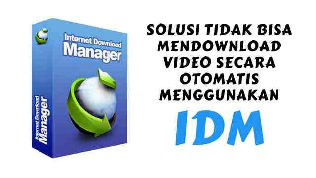 Solusi Tidak Bisa Mendownload Video Secara Otomatis Menggunakan IDM